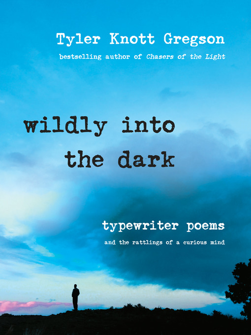 Title details for Wildly into the Dark by Tyler Knott Gregson - Available